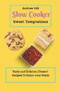 Slow Cooker Sweet Temptations: Tasty and Delicious Dessert Recipes To Enjoy your Meals