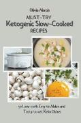 Must-try Ketogenic Slow-Cooked Recipes: 50 Low-Carb Easy to Make and Tasty to Eat Keto Dishes