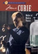 Sterling Biographies(r) Marie Curie: Mother of Modern Physics