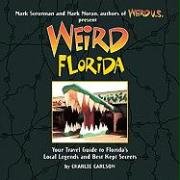 Weird Florida, 8: Your Travel Guide to Florida's Local Legends and Best Kept Secrets