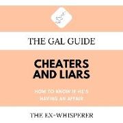 The Gal Guide to Cheaters and Liars: How to Know If He's Having an Affair