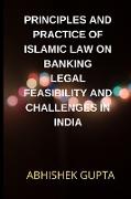 PRINCIPLES AND PRACTICE OF ISLAMIC LAW ON BANKING LEGAL FEASIBILITY AND CHALLENGES IN INDIA