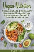 Vegan Nutrition: This Book Include 2 Manuscripts Vegan keto and Meal Prep.Vegan Diet with Ketogenic Approach, Cookbook and Recipes for
