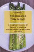 Mediterranean Tasty Recipes: A Complete Collection Of Recipes To Start Your Mediterranean Diet And Boost Your Taste
