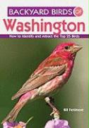 Backyard Birds of Washington: How to Identify and Attract the Top 25 Birds