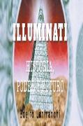 Illuminati (Historia, Poder y Futuro)