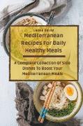 Mediterranean Recipes For Daily Healthy Meals: A Complete Collection Of Side Dishes To Boost Your Mediterranean Meals
