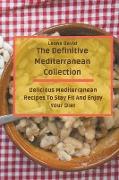 The Definitive Mediterranean Collection: Delicious Mediterranean Recipes To Stay Fit And Enjoy Your Diet