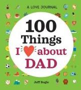 A Love Journal: 100 Things I Love about Dad