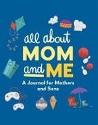 All about Mom and Me: A Journal for Mothers and Sons