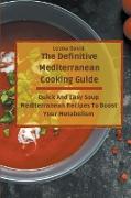 The Definitive Mediterranean Cooking Guide: Quick And Easy Soup Mediterranean Recipes To Boost Your Metabolism