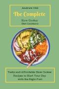 The Complete Slow Cooker Diet Cookbook: Tasty and Affordable Slow Cooker Recipes to Start Your Day with the Right Foot