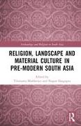 Religion, Landscape and Material Culture in Pre-modern South Asia