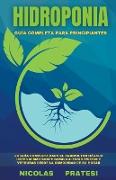 Hidroponía - Guía completa para principiantes - Guía de bricolaje sobre cómo cultivar frutas y verduras en la comodidad de su propia casa