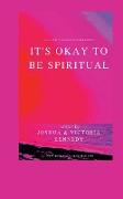 It's Okay to Be Spiritual