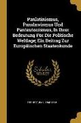 Panlatinismus, Panslawismus Und Panteutonismus, in Ihrer Bedeutung Für Die Politische Weltlage, Ein Beitrag Zur Europäischen Staatenkunde
