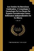 Los Condes De Barcelona Vindicados, Y Cronologia Y Genealogia De Los Reyes De España Considerados Como Soberanos Independientes De Su Marca, Volume 2