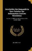 Geschichte Der Romantik in Dem Zeitalter Der Reformation Und Der Revolution: Studien Zur Philosophie Der Geschichte, Zweiter Band