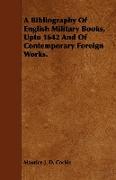 A Bibliography of English Military Books, Upto 1642 and of Contemporary Foreign Works