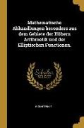 Mathematische Abhandlungen Besonders Aus Dem Gebiete Der Höhern Arithmetik Und Der Elliptischen Functionen