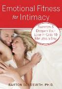 Emotional Fitness for Intimacy: Sweeten and Deepen Your Love in Only 10 Minutes a Day