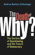 The Death of Why?: The Decline of Questioning and the Future of Democracy