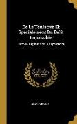 de la Tentative Et Spécialement Du Délit Impossible: Histoire, Législations, Jurisprudence