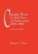 Chamber Music for Solo Voice & Instruments, 1960-1989