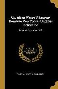 Christian Weise's Bauern-Komödie Von Tobias Und Der Schwalbe: Aufgeführt in Jahre 1682