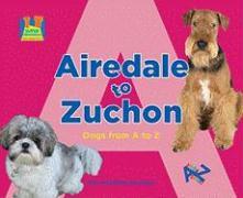 Airedale to Zuchon: Dogs from A to Z