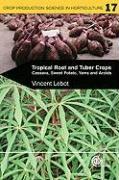 Tropical Root and Tuber Crops: Cassava, Sweet Potato, Yams and Aroids