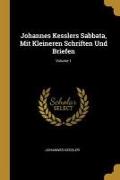 Johannes Kesslers Sabbata, Mit Kleineren Schriften Und Briefen, Volume 1