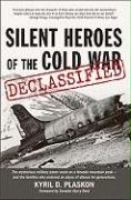 Silent Heroes of the Cold War: Declassified: The Mysterious Military Plane Crash on a Nevada Mountain Peak - And the Families Who Suffered an Abyss of