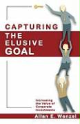 Capturing the Elusive Goal: Increasing the Value of Corporate Investments