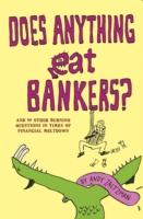 Does Anything Eat Bankers? and 99 Other Questions to Cheer Up the Credit Crunched