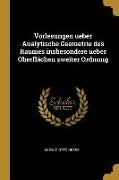 Vorlesungen Ueber Analytische Geometrie Des Raumes Insbesondere Ueber Oberflächen Zweiter Ordnung