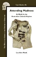 Attending Madness: At Work in the Australian Colonial Asylum
