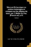 Mercure Britannique, ou notices historiques et critiques sur les affaires du tems. par J. Mallet du Pan. [French ed.]. of 5, Volume 4