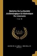 Bulletin De La Société Archéologique Et Historique Du Limousin, Volume 55