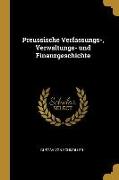 Preussische Verfassungs-, Verwaltungs- Und Finanzgeschichte