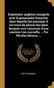 Grammaire angloise comparée avec la grammaire françoise, dans laquelle les principes & les tours de phrase des deux langues sont raisonnés d'une maniè