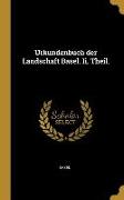 Urkundenbuch Der Landschaft Basel. II. Theil