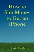 How to Shit Money to Get an Iphone