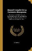 Manuel Complet De La Cuisinière Bourgeoise: Contenant: Un Guide Pour Les Personnes En Service, Les Soins Du Ménage, Des Appartements, De La Vaisselle