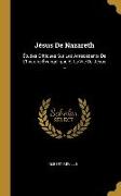 Jésus De Nazareth: Études Critiques Sur Les Antécédents De L'histoire Évangélique Et La Vie De Jésus