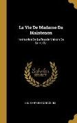 La Vie De Madame De Maintenon: Institutrice De La Royale Maison De Saint-Cyr