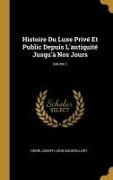 Histoire Du Luxe Privé Et Public Depuis L'antiquité Jusqu'à Nos Jours, Volume 1