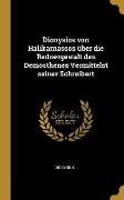 Dionysios Von Halikarnassos Über Die Rednergewalt Des Demosthenes Vermittelst Seiner Schreibart