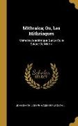Mithraica, Ou, Les Mithriaques: Mémoire Académique Sur Le Culte Solaire De Mithra