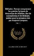 Méliador. Roman comprenant les poésies lyriques de Wenceslas de Bohême, duc de Luxembourg et de Brabant, public pour la premìere fois par Auguste Long